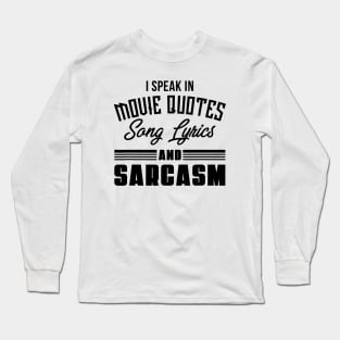 I Speak In Movie Quotes Sang Lyrics And Sarcasm Long Sleeve T-Shirt